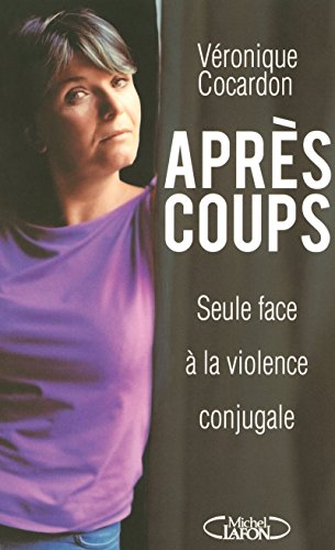 Stock image for Aprs coups : Seule face  la violence conjugale for sale by medimops