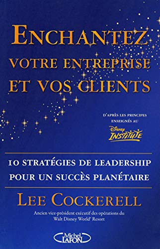 Beispielbild fr Enchantez votre entreprise et vos clients : 10 Stratgies de leadership pour un succs plantaire zum Verkauf von medimops