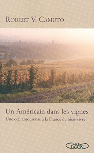 Stock image for Un Amricain dans les vignes : Une ode amoureuse  la France du bien-vivre for sale by Ammareal