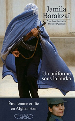 Imagen de archivo de Un uniforme sous la burqa : Etre femme et flic en Afghanistan a la venta por Ammareal