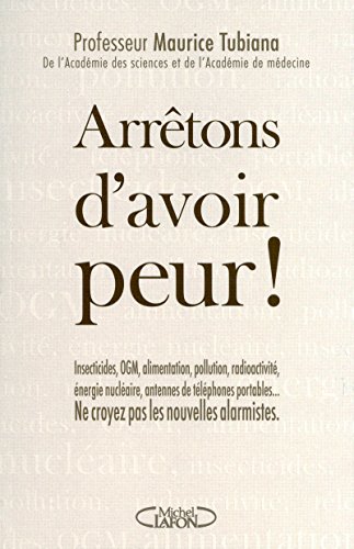 Imagen de archivo de Arrtons d'avoir peur - insecticides Ogm alimentation pollution nergie nuclaire, antennes de tlphones portables, ne croyez pas les nouvelles alarmistes a la venta por medimops