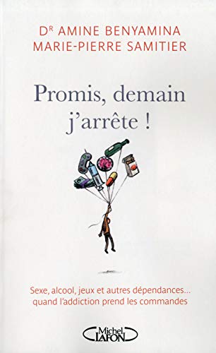 9782749916200: Promis, demain j'arrte! Sexe, alcool et autres dpendances...Quand l'addiction prend les commandes