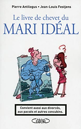 Stock image for Le livre de chevet du mari idal. Convient aussi aux divorcs, aux pacss et autres concubins for sale by Ammareal