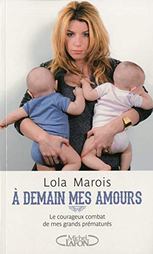 Stock image for A demain mes amours. Le courageux combat de mes grands prmaturs. for sale by Ammareal
