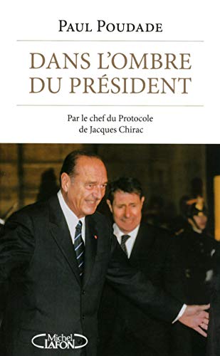 Beispielbild fr Dans L'ombre Du Prsident : Par Le Chef Du Protocole De Jacques Chirac zum Verkauf von RECYCLIVRE