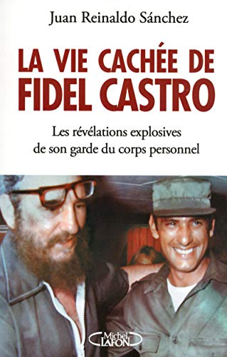 Beispielbild fr La Vie Cache De Fidel Castro : Les Rvlations Explosives De Son Garde Du Corps Personnel zum Verkauf von RECYCLIVRE