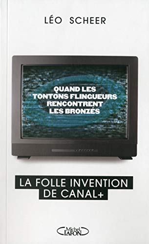 9782749923956: Quand les tontons flingueurs rencontrent les bronzs: La folle invention de Canal +