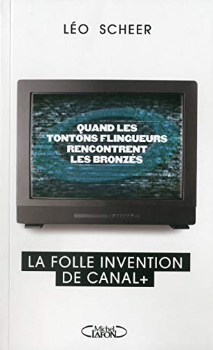 Stock image for Quand les tontons flingueurs rencontrent les bronzs. La folle invention de Canal + for sale by LiLi - La Libert des Livres