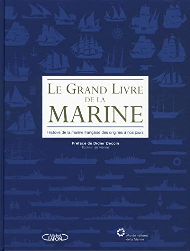 Imagen de archivo de Le Grand Livre de la Marine : Histoire de la marine francaise des origines a nos jours a la venta por Librairie Laumiere