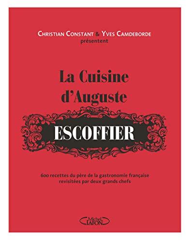 Stock image for La cuisine d'Auguste Escoffier : 600 recettes revisites par deux grands chefs (French Edition) for sale by Books Unplugged