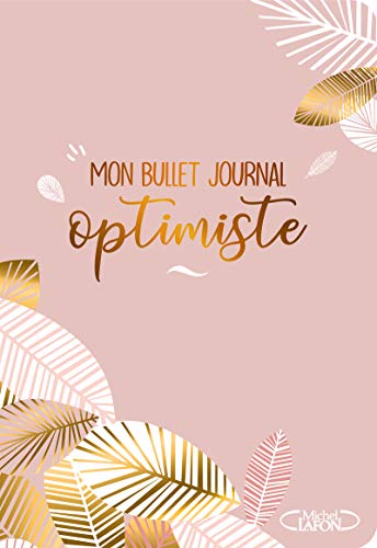 Imagen de archivo de Mon bullet journal optimiste - Un agenda perptuel por vous organiser et stimuler votre crativit a la venta por medimops