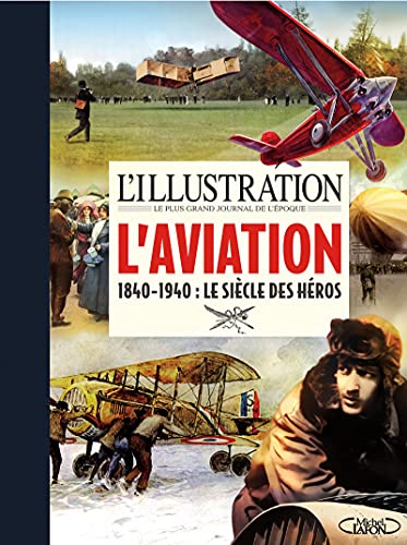 Beispielbild fr L'illustration - L'aviation 1840-1940 : Le sicle des hros zum Verkauf von medimops