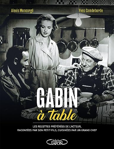 Stock image for Gabin à table: Les recettes préférées de l'acteur, racontées par son petit-fils, cuisinées par un grand chef [FRENCH LANGUAGE - Hardcover ] for sale by booksXpress