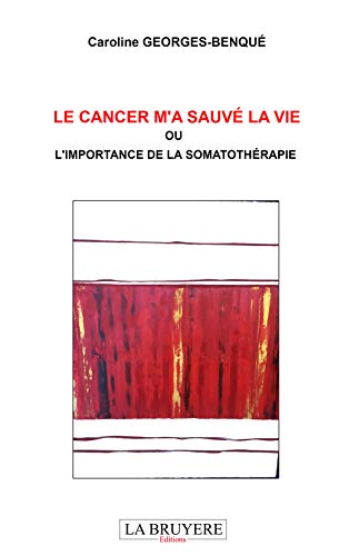 Stock image for Le cancer m'a sauv : Ou L'importance de la somathrapie for sale by medimops