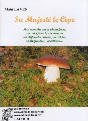 Beispielbild fr Sa Majest le cpe: Tout connatre sur ce champignon, ses coins favoris, ses poques, ses diffrentes varits, sa cuisine, en Languedoc. zum Verkauf von Ammareal