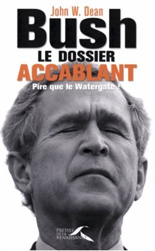 9782750900533: Bush, le dossier accablant: Pire que le Watergate !