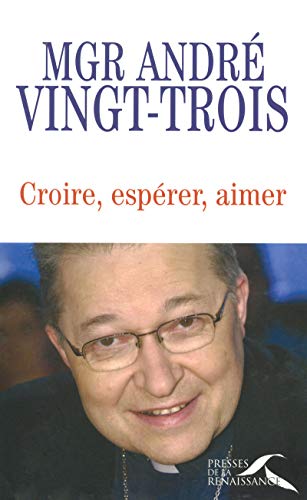 Beispielbild fr Croire, esp rer, aimer VINGT-TROIS, Mgr Cardinal Andr zum Verkauf von LIVREAUTRESORSAS