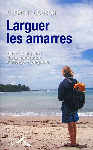 Beispielbild fr Larguer les amarres : Rcit d'un jeune de la gnration Auberge espagnole zum Verkauf von Ammareal