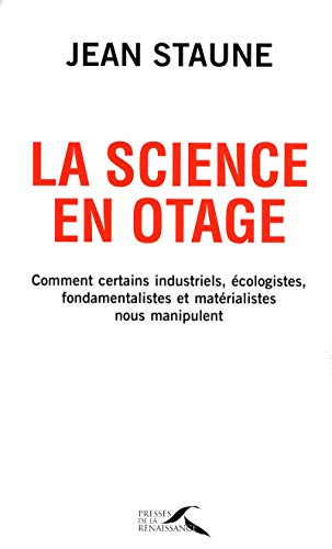 Stock image for La science en otage : Comment certains industriels, cologistes, fondamentalistes et matrialistes nous manipulent for sale by medimops
