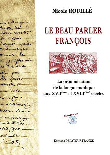 9782752100658: Le beau parler franois: La prononciation de la langue publique aux XVIIme et XVIIIme sicles