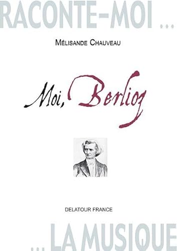 9782752101020: Raconte-moi la musique : Moi, Berlioz