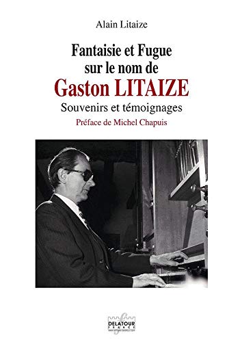 Stock image for Fantaisie et Fugue sur le nom de Gaston Litaize - Souvenirs et temoignages for sale by Librairie Laumiere