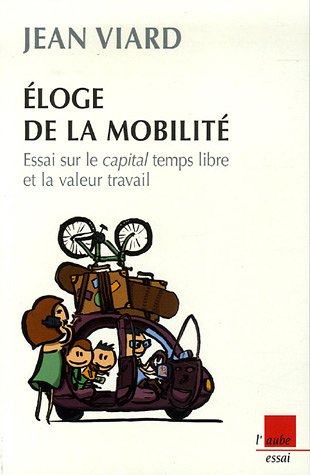Beispielbild fr Eloge de la mobilit : Essai sur le capital temps libre et la valeur travail zum Verkauf von Ammareal
