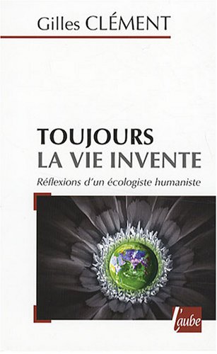 9782752604224: Toujours la vie invente: Rflexions d'un cologiste humaniste