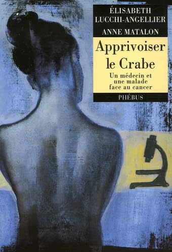 Beispielbild fr Apprivoiser le crabe: Un mdecin et une malade face au cancer zum Verkauf von Gallix