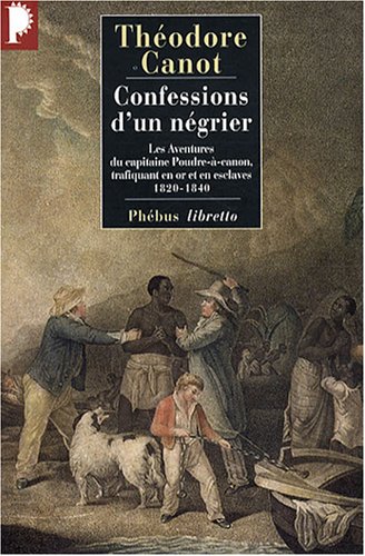 9782752903488: Confessions d'un ngrier: Les aventures du capitaine Poudre--canon, trafiquant en or et en esclaves, 1820-1840: 0000 (Libretto)