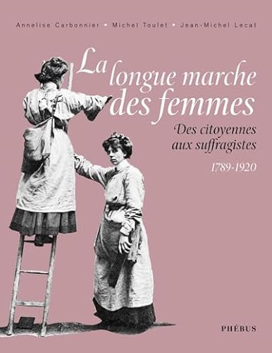 Stock image for La longue marche des femmes : Des citoyennes aux suffragistes 1789-1920 for sale by Ammareal