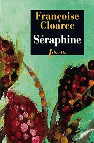 Séraphine : La vie rêvée de Séraphine de Senlis - Françoise Cloarec