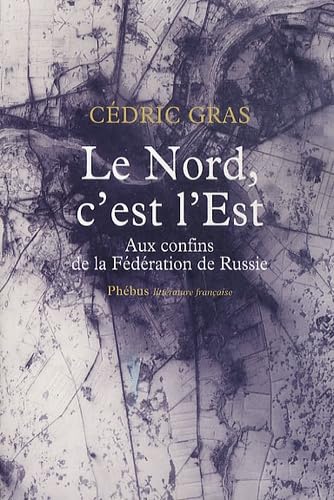 Beispielbild fr Le Nord, C'est L'est : Aux Confins De La Fdration De Russie : Rcit De Voyage zum Verkauf von RECYCLIVRE