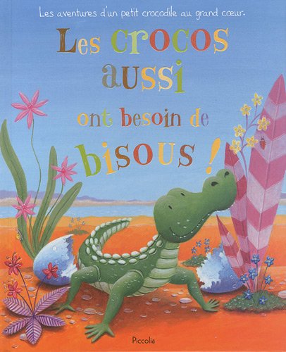 Les crocos aussi ont besoin de bisous ! (French Edition) (9782753014480) by Carrie Weston