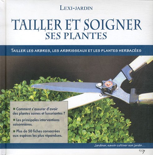 Beispielbild fr Tailler et soigner ses plantes : Tailler les arbres, les arbrissaux et les plantes herbaces zum Verkauf von medimops