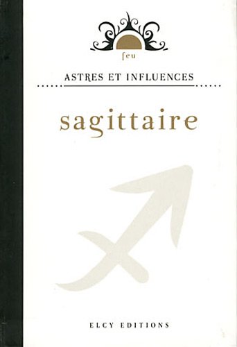 Beispielbild fr Feu. Astres et Influences. Sagittaire. zum Verkauf von La Librera, Iberoamerikan. Buchhandlung