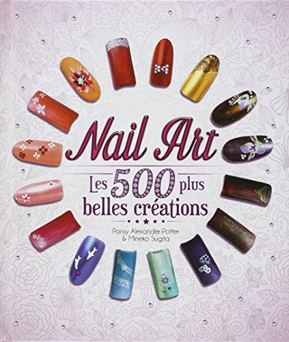 Beispielbild fr Nail Art : Les 500 Plus Belles Crations zum Verkauf von RECYCLIVRE