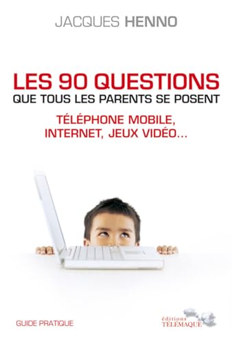 Imagen de archivo de Les 90 questions que tous les parents se posent : internet, tlphone mobile, jeux vido. : Guide pratique a la venta por Ammareal