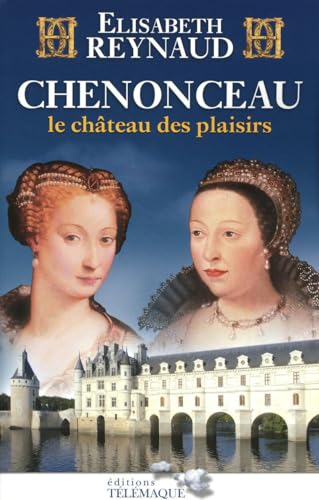 Chenonceau : Le château des plaisirs