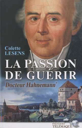 9782753301214: La passion de gurir Docteur Hahnemann : Tome 1: 1755-1796