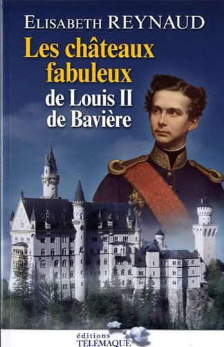Stock image for Les chteaux fabuleux de Louis II de Bavire for sale by Ammareal