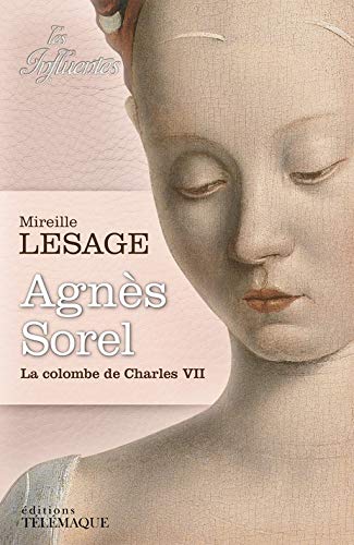 Stock image for Agns Sorel - La colombe de Charles VII for sale by Ammareal