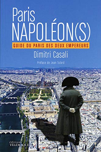 Beispielbild fr Paris Napolon(s) - Guide du Paris des deux Empereurs zum Verkauf von Librairie Th  la page