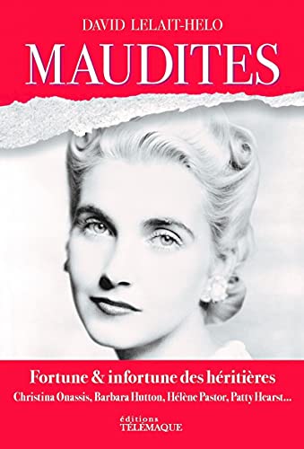 Imagen de archivo de Maudites : Fortune & Infortune Des Hritires : Christina Onassis, Barbara Hutton, Hlne Pastor, Pa a la venta por RECYCLIVRE