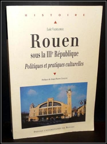 Beispielbild fr Rouen Sous La Iiie Rpublique : Politiques Et Pratiques Culturelles zum Verkauf von RECYCLIVRE