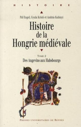 9782753500945: HISTOIRE DE LA HONGRIE MEDIEVALE 2. TEMPS DES ANGEVINS: Tome 2, Des Angevins aux Habsbourgs