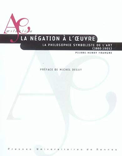 9782753501096: La ngation  l'oeuvre: La philosophie symboliste de l'art (1860-1905)