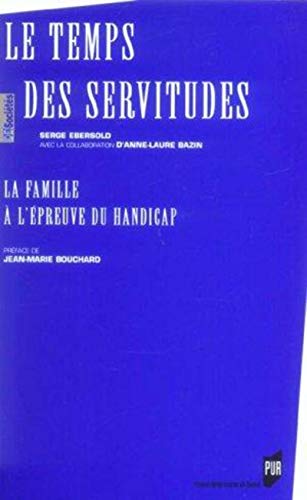 Beispielbild fr Le temps des servitudes : La famille  l'preuve du handicap zum Verkauf von Revaluation Books