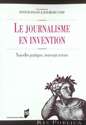 9782753501584: Le journalisme en invention: Nouvelles pratiques, nouveaux acteurs