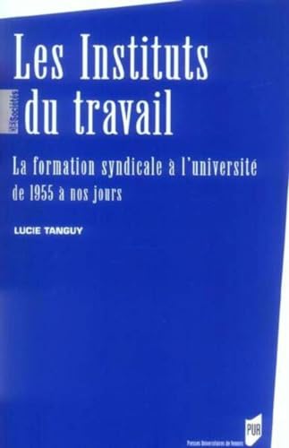 9782753501898: Les Instituts du travail: La formation syndicale  l'universit de 1955  nos jours